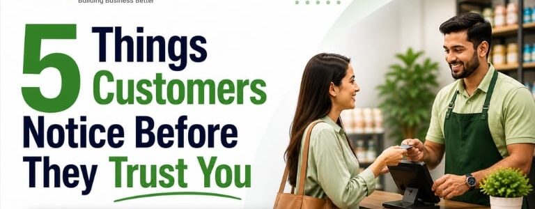 5 Things Customers Notice Before They Trust Your Business